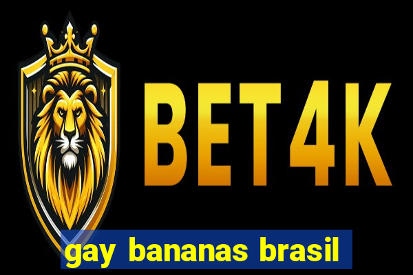 gay bananas brasil